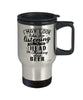 Funny Beer Travel Mug I May Look Like I'm Listening But In My Head I'm Thinking About Beer 14oz Stainless Steel