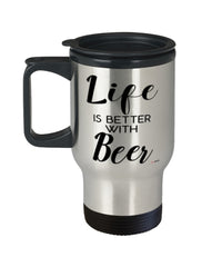 Funny Beer Travel Mug life Is Better With Beer 14oz Stainless Steel