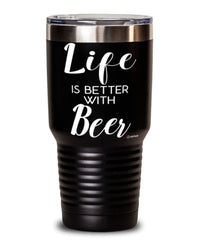 Funny Beer Tumbler Life Is Better With Beer 30oz Stainless Steel Black