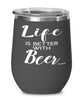 Funny Beer Wine Glass Life Is Better With Beer 12oz Stainless Steel Black