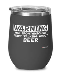 Funny Beer Wine Glass Warning May Spontaneously Start Talking About Beer 12oz Stainless Steel Black