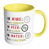Funny Beer Wine Mug In Wine Theres Wisdom In Beer White 11oz Accent Coffee Mugs