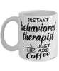 Funny Behavioral Therapist Mug Instant Behavioral Therapist Just Add Coffee Cup White