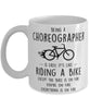 Funny Being A Choreographer Is Easy It's Like Riding A Bike Except Coffee Mug White