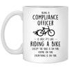 Funny Being A Compliance Officer Is Easy It's Like Riding A Bike Except Coffee Cup 11oz White XP8434