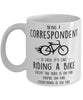 Funny Being A Correspondent Is Easy It's Like Riding A Bike Except Coffee Mug White