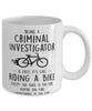 Funny Being A Criminal Investigator Is Easy It's Like Riding A Bike Except Coffee Mug White
