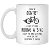 Funny Being A Dentist Is Easy It's Like Riding A Bike Except Coffee Mug 11oz White XP8434