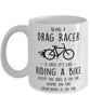 Funny Being A Drag Racer Is Easy It's Like Riding A Bike Except Coffee Mug White