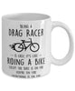 Funny Being A Drag Racer Is Easy It's Like Riding A Bike Except Coffee Mug White