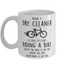 Funny Being A Dry Cleaner Is Easy It's Like Riding A Bike Except Coffee Mug White