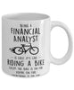 Funny Being A Financial Analyst Is Easy It's Like Riding A Bike Except Coffee Mug White
