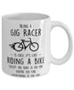 Funny Being A Gig Racer Is Easy It's Like Riding A Bike Except Coffee Mug White