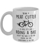 Funny Being A Meat Cutter Is Easy It's Like Riding A Bike Except Coffee Mug White