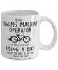 Funny Being A Sewing Machine Operator Is Easy It's Like Riding A Bike Except Coffee Mug White