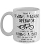 Funny Being A Sewing Machine Operator Is Easy It's Like Riding A Bike Except Coffee Mug White