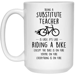 Funny Being A Substitute Teacher Is Easy It's Like Riding A Bike Except Coffee Mug White 21504