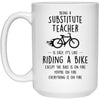 Funny Being A Substitute Teacher Is Easy It's Like Riding A Bike Except Coffee Mug White 21504