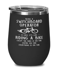 Funny Being A Switchboard Operator Is Easy It's Like Riding A Bike Except Wine Glass 12oz Stainless Steel Black
