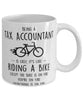 Funny Being A Tax Accountant Is Easy It's Like Riding A Bike Except Coffee Mug White