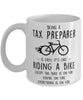 Funny Being A Tax Preparer Is Easy It's Like Riding A Bike Except Coffee Mug White