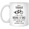 Funny Being A Trainer Is Easy It's Like Riding A Bike Except Coffee Mug 11oz White XP8434