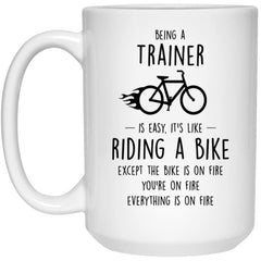 Funny Being A Trainer Is Easy It's Like Riding A Bike Except Coffee Mug 15oz White 21504