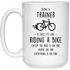 Funny Being A Trainer Is Easy It's Like Riding A Bike Except Coffee Mug 15oz White 21504