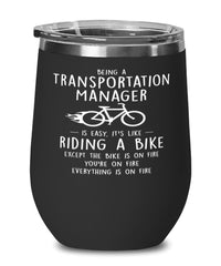 Funny Being A Transportation Manager Is Easy It's Like Riding A Bike Except Wine Glass 12oz Stainless Steel Black
