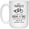 Funny Being A Triathlete Is Easy It's Like Riding A Bike Except Coffee Mug 15oz White 21504