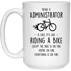 Funny Being An Administrator Is Easy It's Like Riding A Bike Except Coffee Mug 15oz White 21504