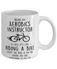 Funny Being An Aerobics Instructor Is Easy It's Like Riding A Bike Except Coffee Mug White