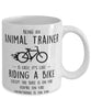 Funny Being An Animal Trainer Is Easy It's Like Riding A Bike Except Coffee Mug White