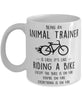 Funny Being An Animal Trainer Is Easy It's Like Riding A Bike Except Coffee Mug White