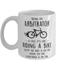 Funny Being An Arbitrator Is Easy It's Like Riding A Bike Except Coffee Mug White