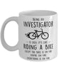Funny Being An Investigator Is Easy It's Like Riding A Bike Except Coffee Mug White