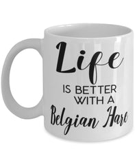 Funny Belgian Hare Rabbit Mug Life Is Better With A Belgian Hare Coffee Cup 11oz 15oz White