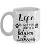 Funny Belgian Laekenois Dog Mug Life Is Better With A Belgian Laekenois Coffee Cup 11oz 15oz White