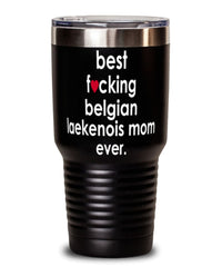 Funny Belgian Laekenois Dog Tumbler B3st F-cking Belgian Laekenois Mom Ever 30oz Stainless Steel