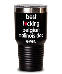 Funny Belgian Malinois Dog Tumbler B3st F-cking Belgian Malinois Dad Ever 30oz Stainless Steel