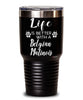 Funny Belgian Malinois Dog Tumbler Life Is Better With A Belgian Malinois 30oz Stainless Steel Black