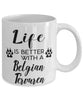 Funny Belgian Tervuren Dog Mug Life Is Better With A Belgian Tervuren Coffee Cup 11oz 15oz White