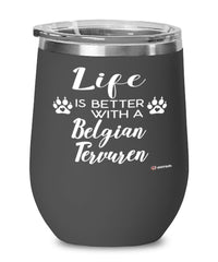 Funny Belgian Tervuren Dog Wine Glass Life Is Better With A Belgian Tervuren 12oz Stainless Steel