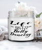 Funny Belly Dancer Candle Life Is Better With Belly Dancing 9oz Vanilla Scented Candles Soy Wax