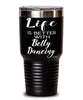 Funny Belly Dancer Tumbler Life Is Better With Belly Dancing 30oz Stainless Steel Black