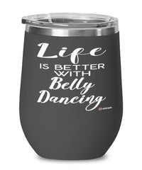 Funny Belly Dancer Wine Glass Life Is Better With Belly Dancing 12oz Stainless Steel Black