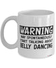 Funny Belly Dancing Mug Warning May Spontaneously Start Talking About Belly Dancing Coffee Cup White