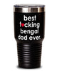 Funny Bengal Cat Tumbler B3st F-cking Bengal Dad Ever 30oz Stainless Steel