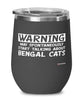 Funny Bengal Cat Wine Glass Warning May Spontaneously Start Talking About Bengal Cats 12oz Stainless Steel Black