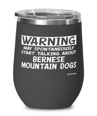 Funny Bernese Mountain Wine Glass Warning May Spontaneously Start Talking About Bernese Mountain Dogs 12oz Stainless Steel Black